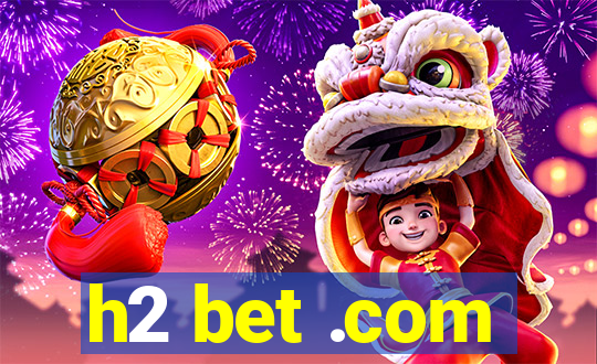 h2 bet .com